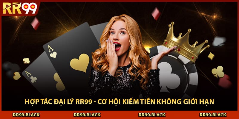 Hợp Tác Đại Lý RR99 - Cơ Hội Kiếm Tiền Không Giới Hạn