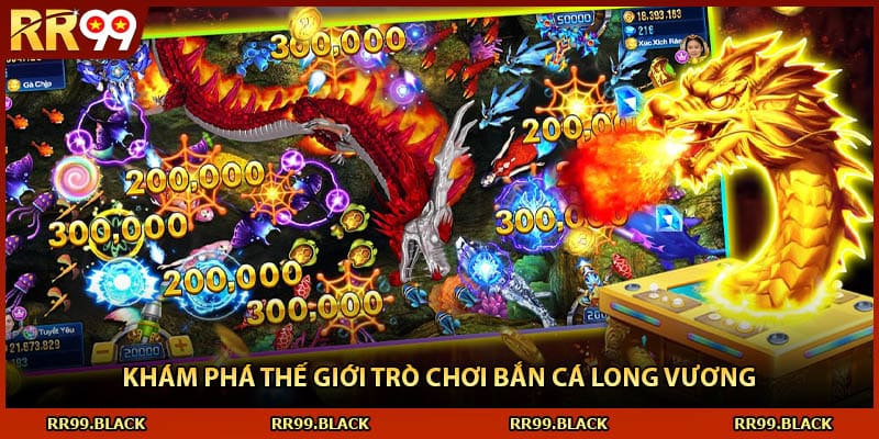 Khám phá thế giới trò chơi bắn cá long vương