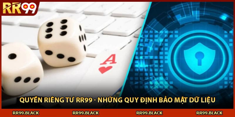 Quyền Riêng Tư RR99 - Những Quy Định Bảo Mật Dữ Liệu